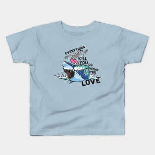 Everything will kill you Kids T-Shirt